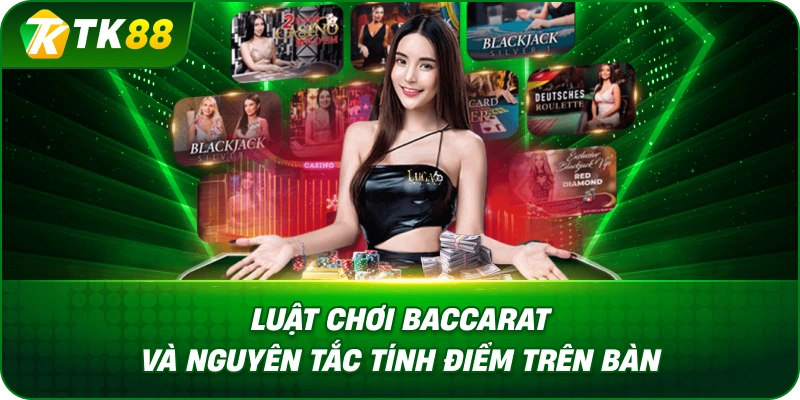 Luật Chơi Baccarat Và Nguyên Tắc Tính Điểm Trên Bàn