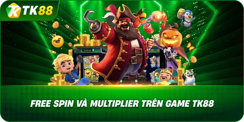 Free Spin Và Multiplier Trên Game TK88