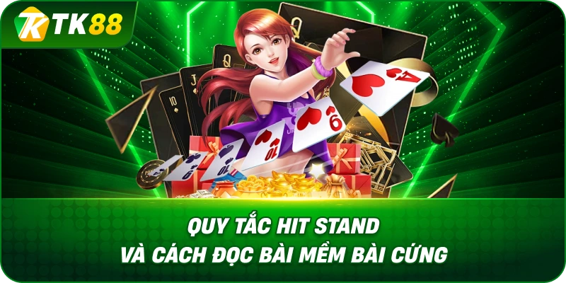 Quy Tắc Hit Stand Và Cách Đọc Bài Mềm Bài Cứng